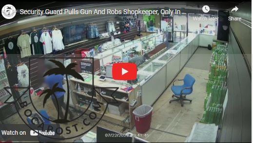 VIDEO: Security Guard Pulls Gun And Robs Shopkeeper, Only In Florida