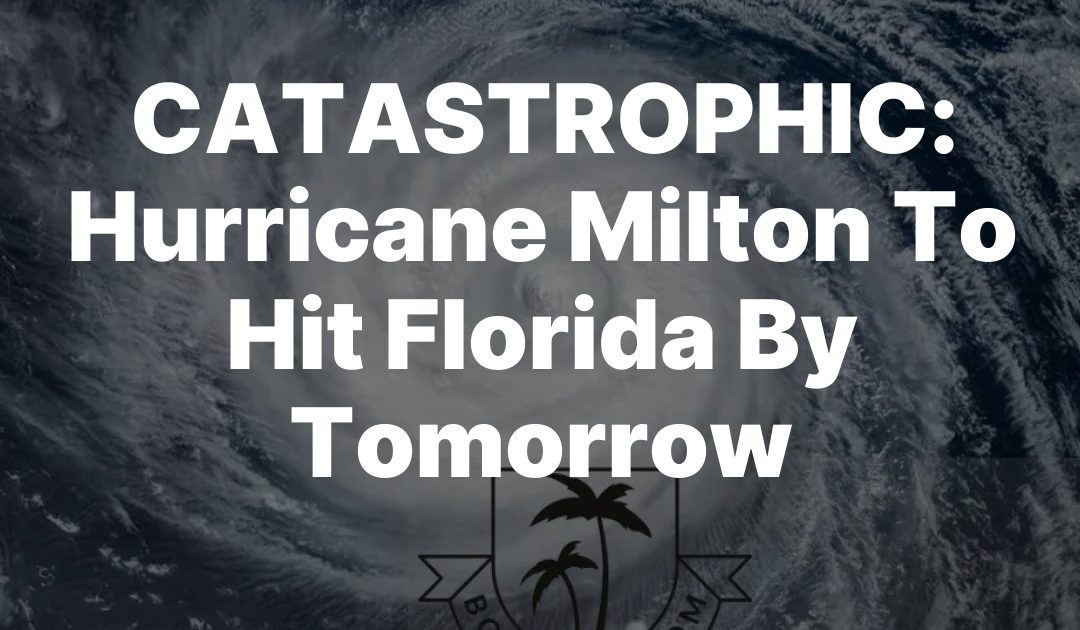 CATASTROPHIC: Hurricane Milton To Hit Florida By Tomorrow