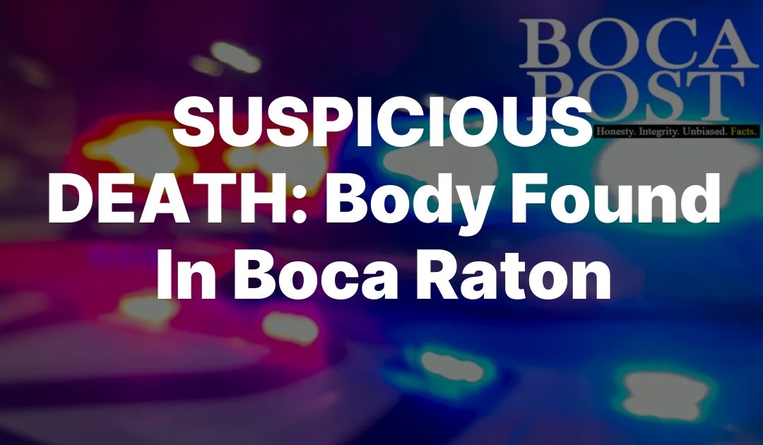 SUSPICIOUS DEATH: Body Found In Boca Raton