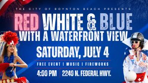 Boynton Beach Promotional Flyer For &Amp;Quot;Red, White &Amp;Amp; Blue With A Waterfront View&Amp;Quot; Fourth Of July Celebration At Intracoastal Park On Saturday, July 4, 2026.
